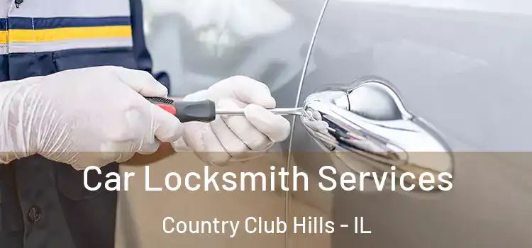 Car Locksmith Services Country Club Hills - IL