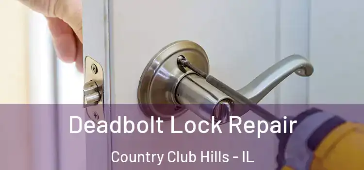  Deadbolt Lock Repair Country Club Hills - IL