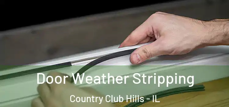  Door Weather Stripping Country Club Hills - IL