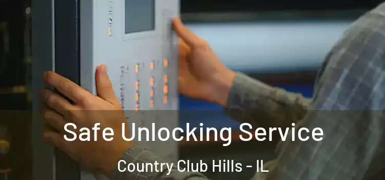 Safe Unlocking Service Country Club Hills - IL