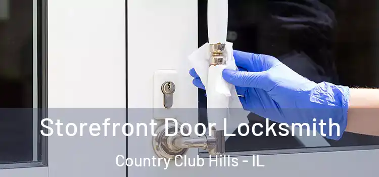  Storefront Door Locksmith Country Club Hills - IL